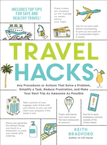 Travel Hacks : Any Procedures or Actions That Solve a Problem, Simplify a Task, Reduce Frustration, and Make Your Next Trip As Awesome As Possible