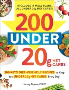 200 under 20g Net Carbs : 200 Keto Diet-Friendly Recipes to Keep You under 20g Net Carbs Every Day!