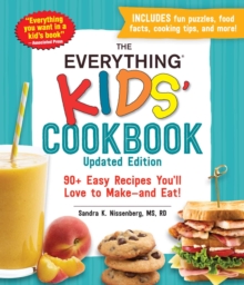 The Everything Kids' Cookbook, Updated Edition : 90+ Easy Recipes You'll Love to Make-and Eat!