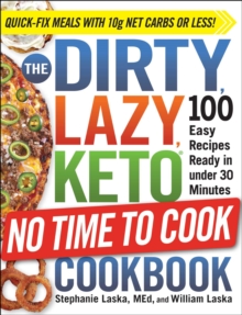 The DIRTY, LAZY, KETO No Time to Cook Cookbook : 100 Easy Recipes Ready in under 30 Minutes