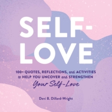 Self-Love : 100+ Quotes, Reflections, and Activities to Help You Uncover and Strengthen Your Self-Love