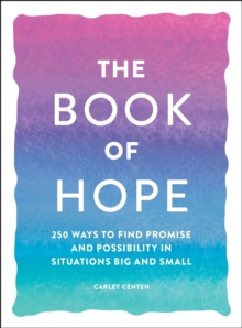 The Book of Hope : 250 Ways to Find Promise and Possibility in Situations Big and Small