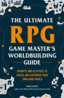 The Ultimate RPG Game Master's Worldbuilding Guide : Prompts and Activities to Create and Customize Your Own Game World