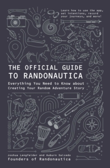 The Official Guide to Randonautica : Everything You Need to Know about Creating Your Random Adventure Story