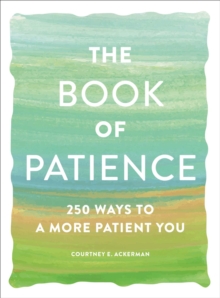 The Book of Patience : 250 Ways to a More Patient You