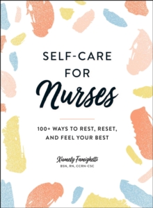 Self-Care for Nurses : 100+ Ways to Rest, Reset, and Feel Your Best