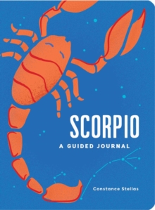 Scorpio: A Guided Journal : A Celestial Guide to Recording Your Cosmic Scorpio Journey