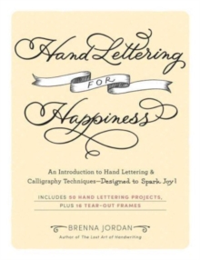 Hand Lettering for Happiness : An Introduction to Hand Lettering & Calligraphy TechniquesDesigned to Spark Joy!