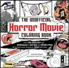 The Unofficial Horror Movie Coloring Book : From The Exorcist and Halloween to Get Out and Child's Play, 30 Screams and Scenes to Slay with Color