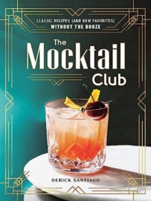 The Mocktail Club : Classic Recipes (and New Favorites) Without the Booze