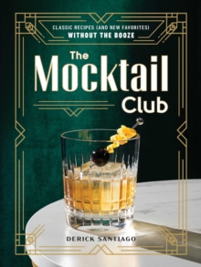 The Mocktail Club : Classic Recipes (and New Favorites) Without the Booze