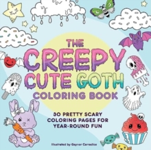 The Creepy Cute Goth Coloring Book : 30 Pretty Scary Coloring Pages for Year-Round Fun!