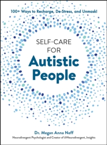 Self-Care for Autistic People : 100+ Ways to Recharge, De-Stress, and Unmask!