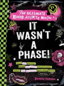 It Wasn't a Phase! : The Ultimate Emo Activity Book