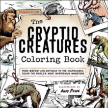 The Cryptid Creatures Coloring Book : From Bigfoot and Mothman to the Chupacabra, Color the World's Most Mysterious Monsters