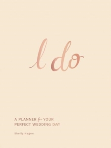 I Do : A Planner for Your Perfect Wedding Day