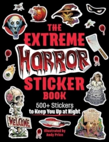 The Extreme Horror Sticker Book : 500+ Stickers to Keep You Up at Night