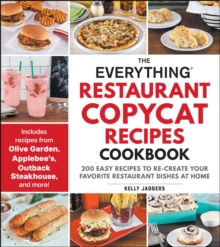 The Everything Restaurant Copycat Recipes Cookbook : 200 Easy Recipes to Re-Create Your Favorite Restaurant Dishes at Home