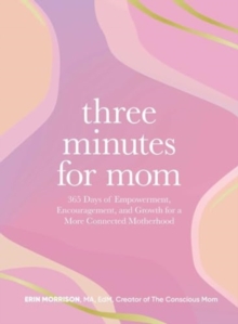 Three Minutes for Mom : 365 Days of Empowerment, Encouragement, and Growth for a More Connected Motherhood