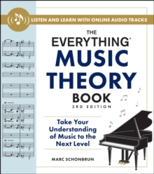 Adams Media Corporation The Everything Music Theory Book, 3rd Edition , Take Your Understanding Of Music To The Next Level