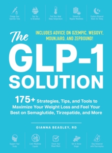 Adams Media Corporation The Glp-1 Solution , 175+ Strategies, Tips, And Tools To Maximize Your Weight Loss And Feel Your Best On Semaglutide, Tirzepatide, And More