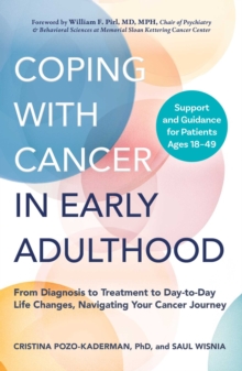 Coping with Cancer in Early Adulthood : From Diagnosis to Treatment to Day-to-Day Life Changes, Navigating Your Cancer Journey