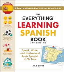 The Everything Learning Spanish Book, 3rd Edition : Speak, Write, and Understand Basic Spanish in No Time