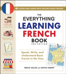 The Everything Learning French Book, 3rd Edition : Speak, Write, and Understand Basic French in No Time