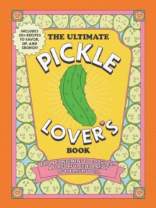 Adams Media Ultimate Pickle Lover's Book , From Condiment To Cocktail-a Flavorful Celebration Of The Mighty Dill
