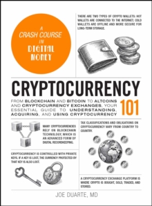 Cryptocurrency 101 : From Blockchain and Bitcoin to Altcoins and Cryptocurrency Exchanges, Your Essential Guide to Understanding, Acquiring, and Using Cryptocurrency