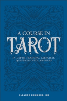 A Course in Tarot : In-Depth Training, Exercises, Questions with Answers