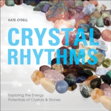 Crystal Rhythms : Exploring the Energy Potentials of Crystals & Stones