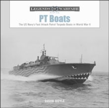 PT Boats : The US Navy's Fast Attack Patrol Torpedo Boats in World War II