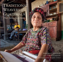 Traditional Weavers of Guatemala : Their Stories, Their Lives