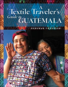 A Textile Traveler's Guide to Guatemala