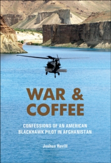 War & Coffee : Confessions of an American Blackhawk Pilot in Afghanistan