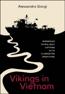 Vikings in Vietnam : Norwegian Patrol Boat Captains in CIA Clandestine Operations