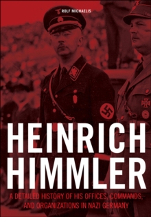 Schiffer Publishing Heinrich Himmler , A Detailed History Of His Offices, Commands, And Organizations In Nazi Germany