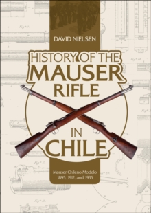 Schiffer Publishing History Of The Mauser Rifle In Chile , Mauser Chileno Modelo 1895, 1912, And 1935