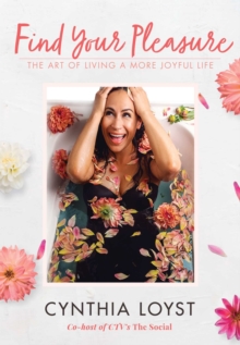 Find Your Pleasure : The Art of Living a More Joyful Life