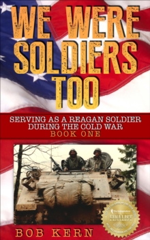 Serving As A Reagan Soldier During The Cold War : We Were Soldiers Too, #1