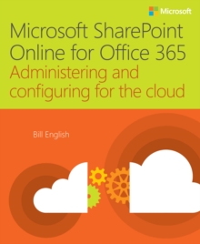 Microsoft SharePoint Online for Office 365 : Administering and configuring for the cloud