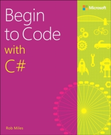 Begin to Code with C#, Paperback / softback Book Begin to Code with C#, Paperback / softback Book