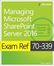 Exam Ref 70-339 Managing Microsoft SharePoint Server 2016, Paperback Book Exam Ref 70-339 Managing Microsoft SharePoint Server 2016, Paperback Book