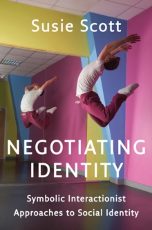 Negotiating Identity : Symbolic Interactionist Approaches to Social Identity