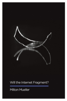 Will the Internet Fragment? : Sovereignty, Globalization and Cyberspace, Hardback Book Will the Internet Fragment? : Sovereignty, Globalization and Cyberspace, Hardback Book
