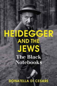 Heidegger and the Jews : The Black Notebooks