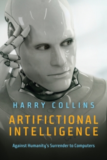 Artifictional Intelligence : Against Humanity's Surrender to Computers, Hardback Book Artifictional Intelligence : Against Humanity's Surrender to Computers, Hardback Book