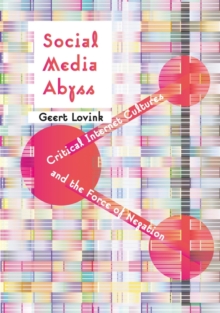 Social Media Abyss : Critical Internet Cultures and the Force of Negation