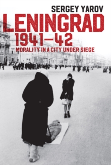 Leningrad 1941 - 42 : Morality in a City under Siege, Hardback Book Leningrad 1941 - 42 : Morality in a City under Siege, Hardback Book
